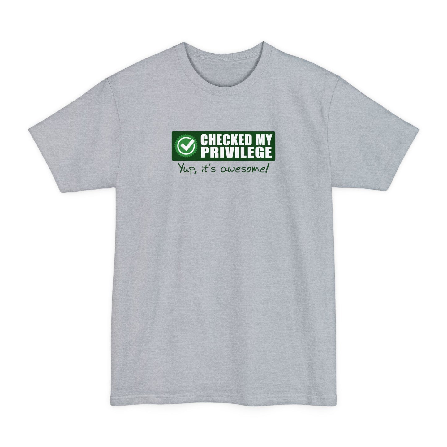 Checked My Priviledge. Yup It's Awesome! - Men's Tall T-Shirt
