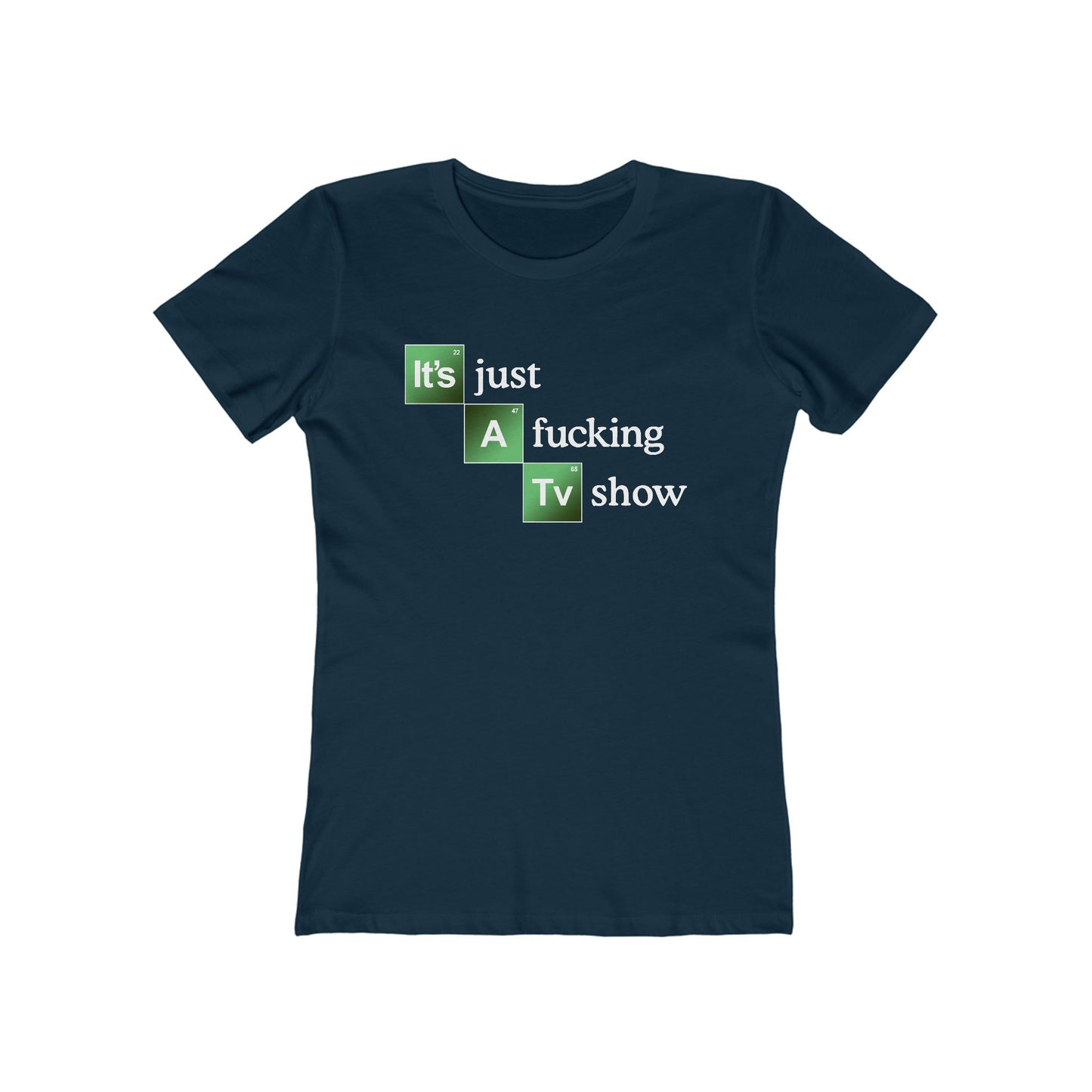 It's Just A Fucking Tv Show (Breaking Bad) - Women's T-Shirt