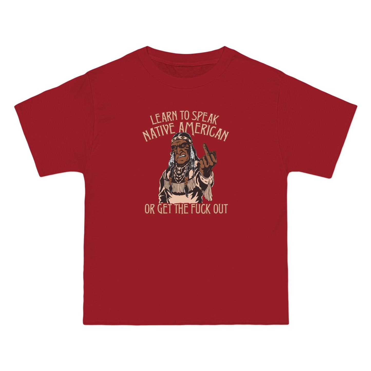 Learn To Speak Native American Or Get The Fuck Out - Men's Heavyweight T-Shirt