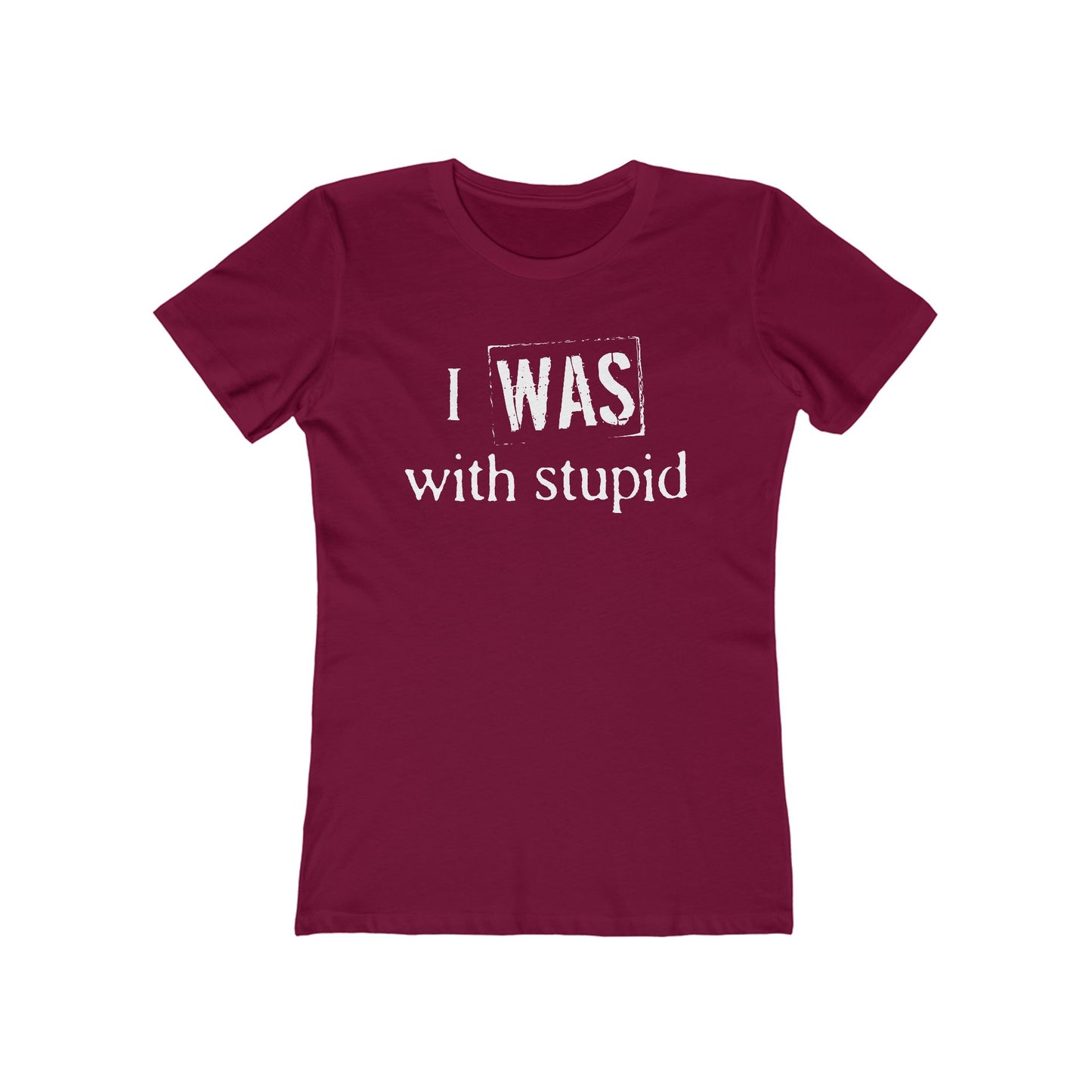 I Was With Stupid - Women’s T-Shirt