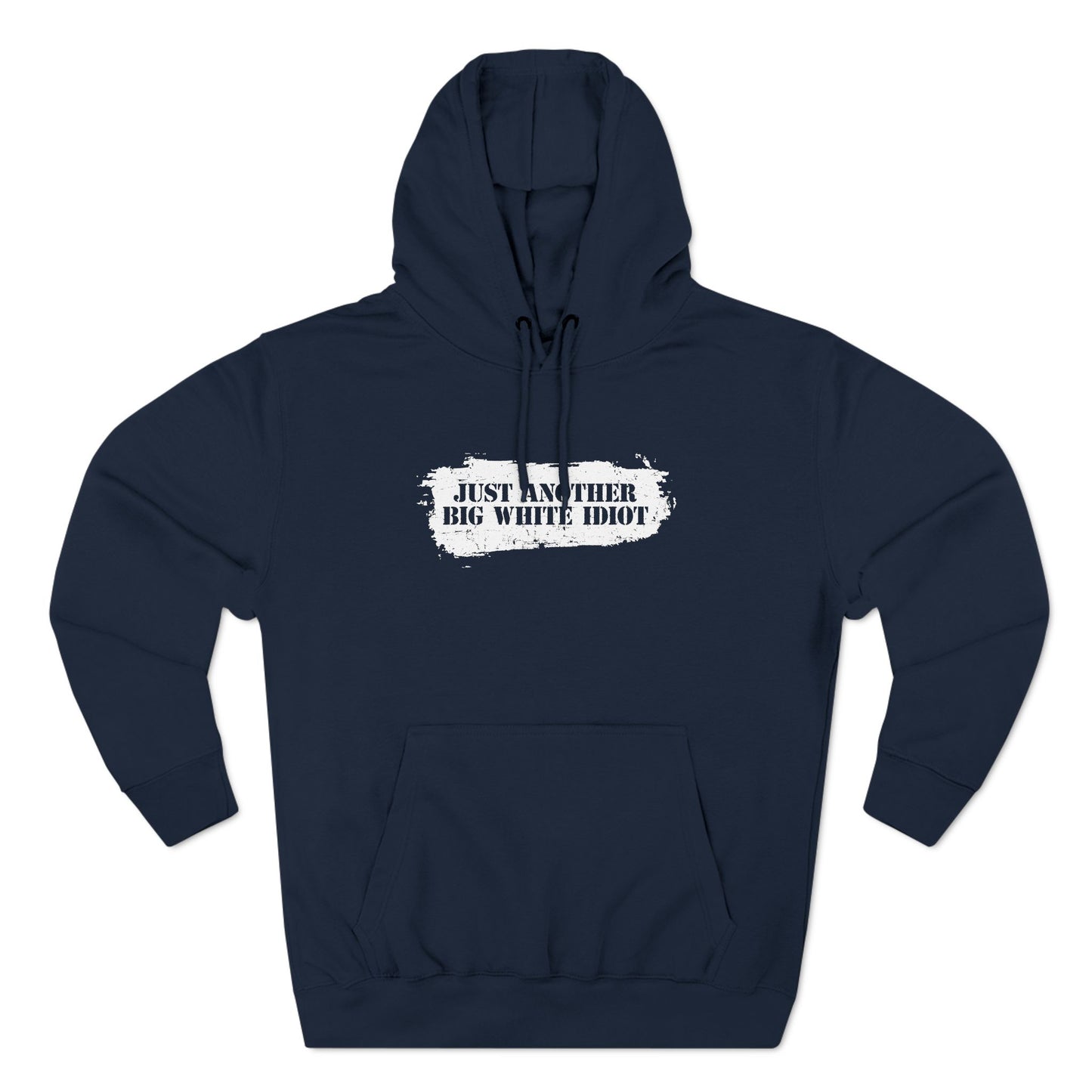 Just Another Big White Idiot - Hoodie
