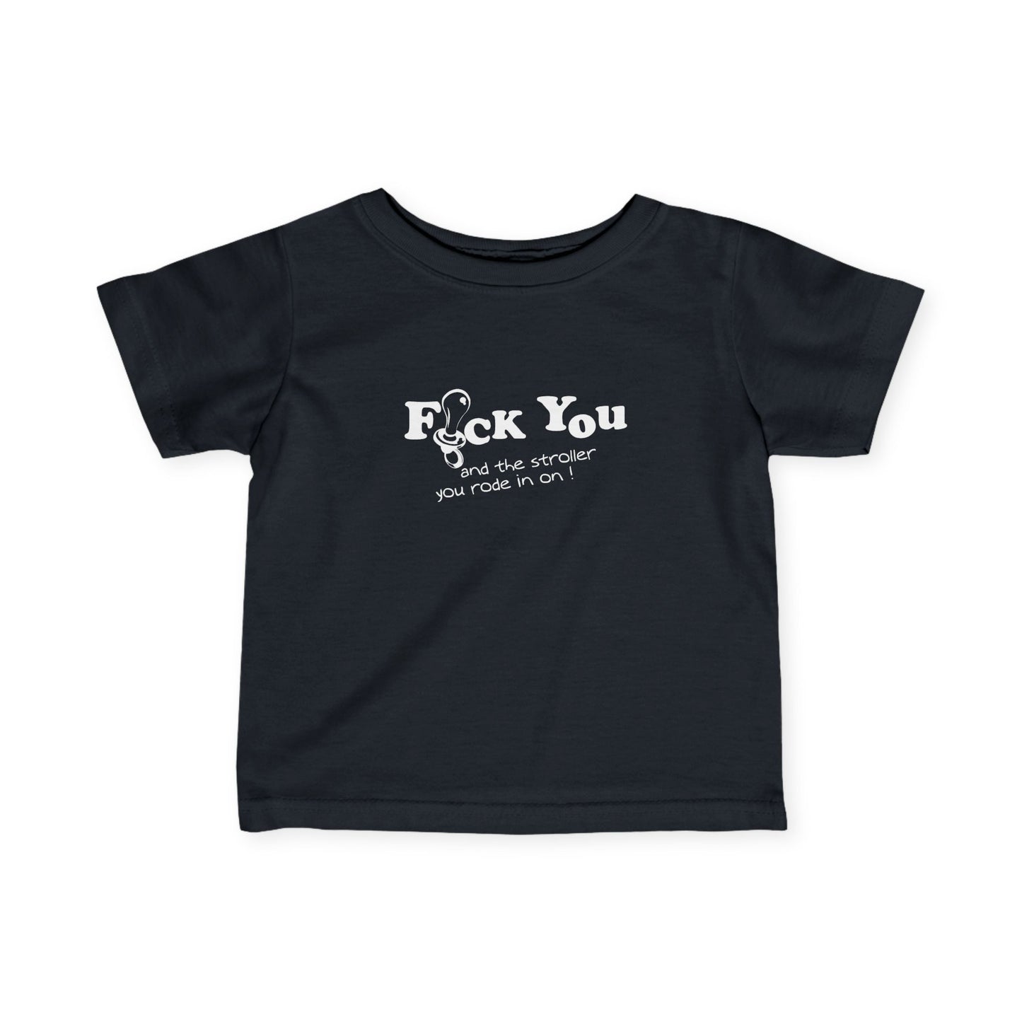 Fuck You And The Stroller You Rode In On! - Baby T-Shirt
