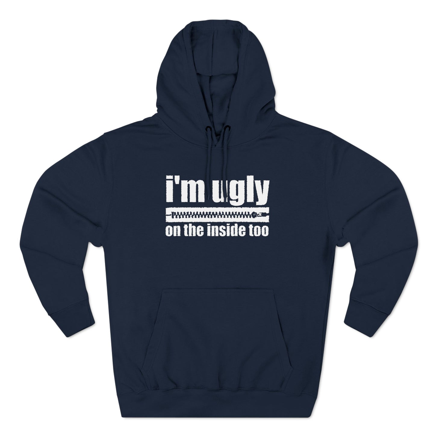 I'm Ugly On The Inside Too - Hoodie