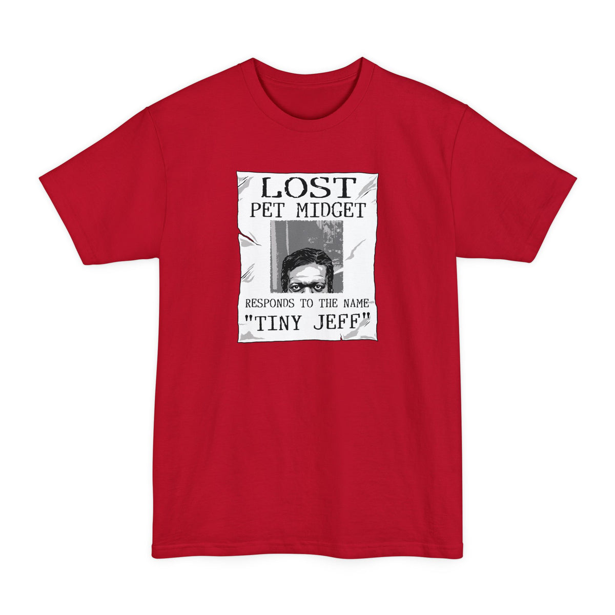 Lost Pet Midget Responds To The Name Tiny Jeff - Men's Tall T-Shirt