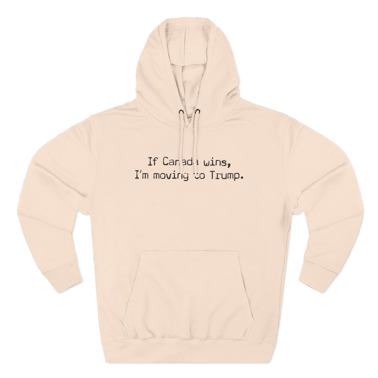 If Canada Wins I'm Moving To Trump (Text) - Hoodie