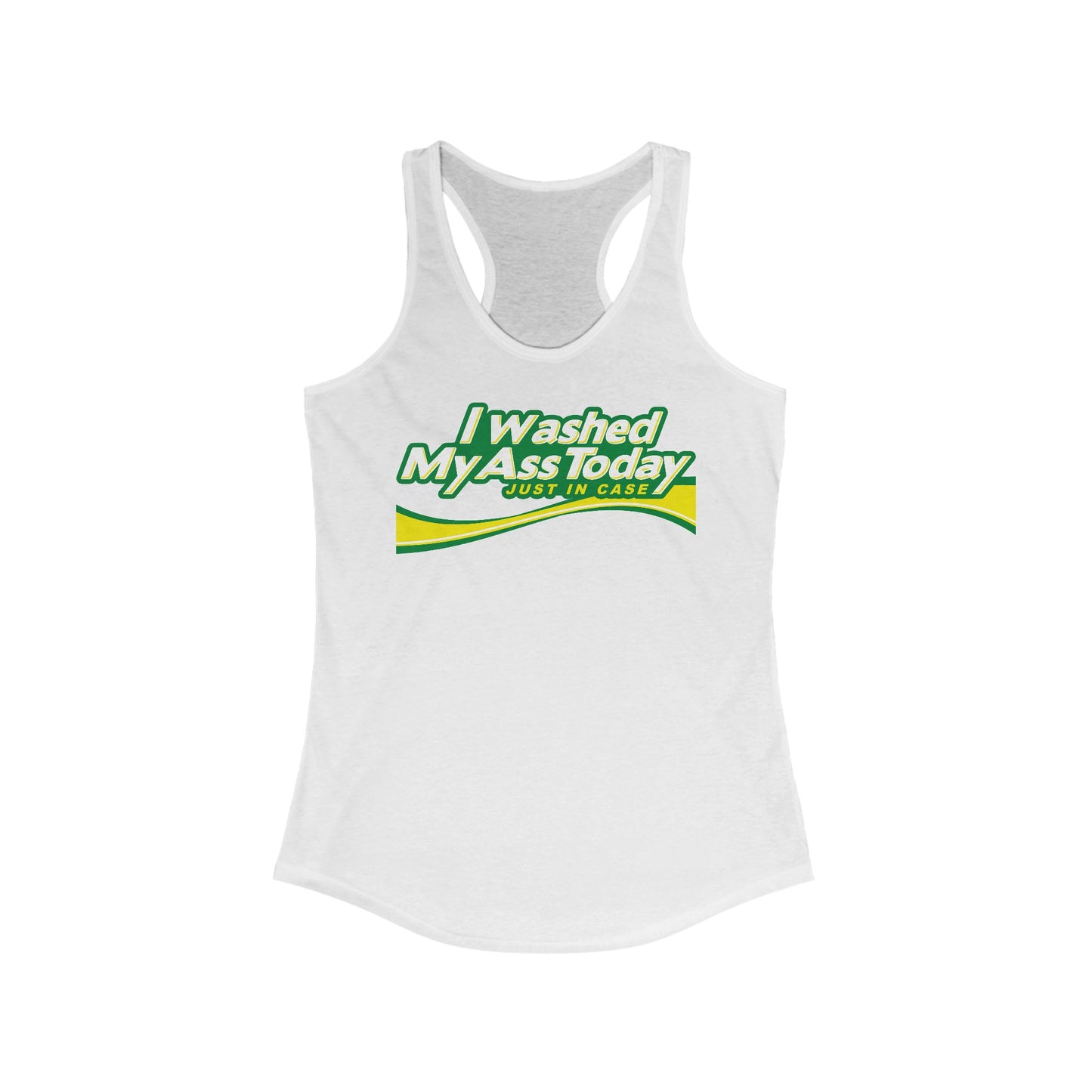 I Washed My Ass Today - Just In Case - Women’s Racerback Tank