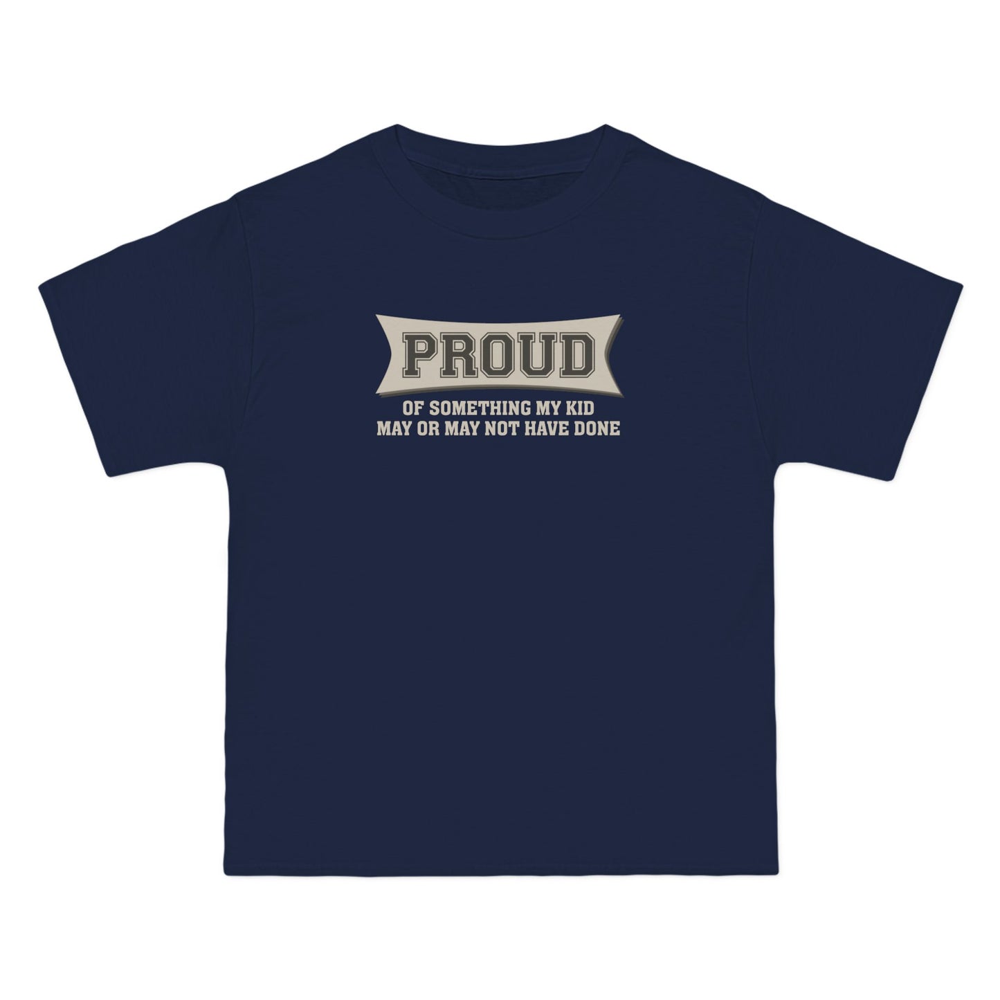 Proud Of Something My Kid May Or May Not Have Done - Men's Heavyweight T-Shirt