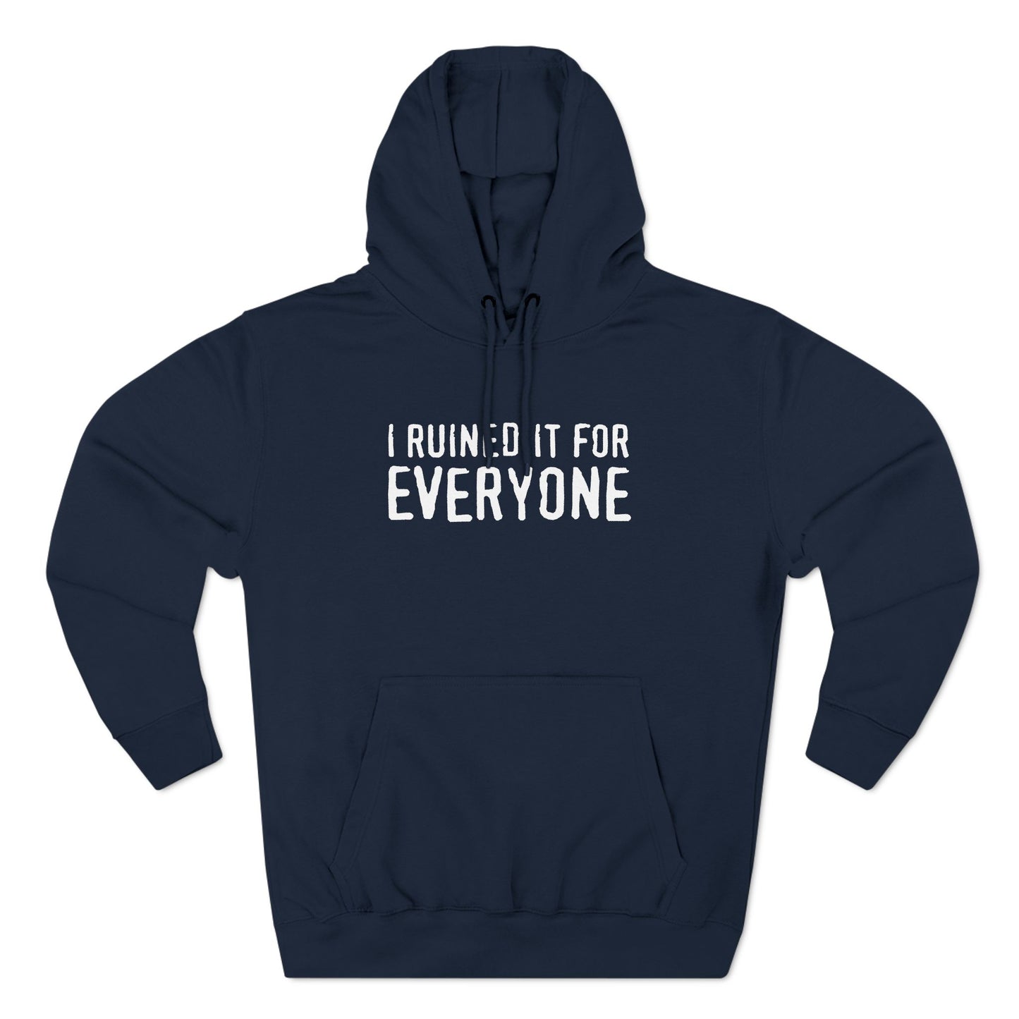 I Ruined It For Everyone - Hoodie