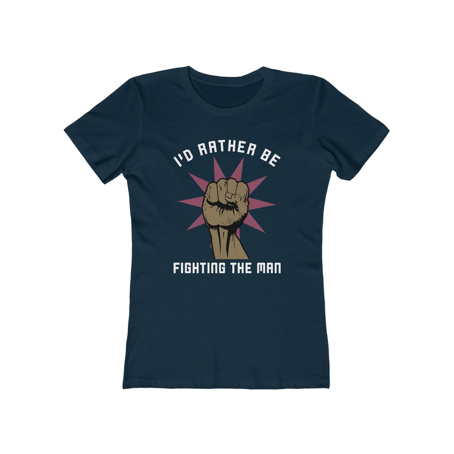 I'd Rather Be Fighting The Man - Women’s T-Shirt