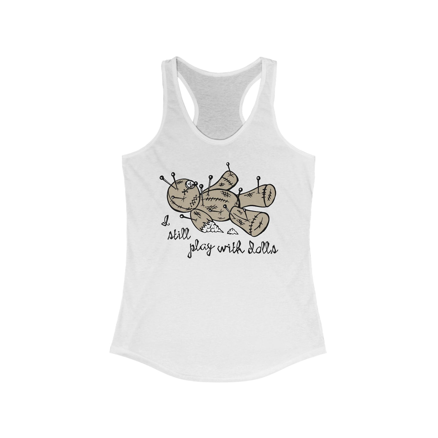 I Still Play With Dolls - Women's Racerback Tank
