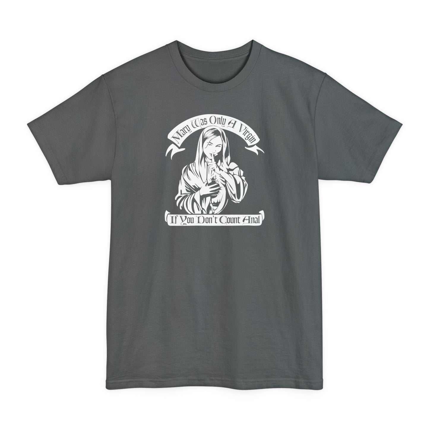 Mary Was Only A Virgin If You Don't Count Anal - Men's Tall T-Shirt