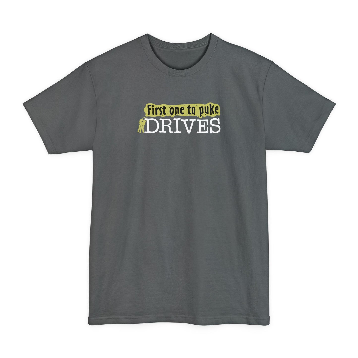 First One To Puke Drives - Men's Tall T-Shirt