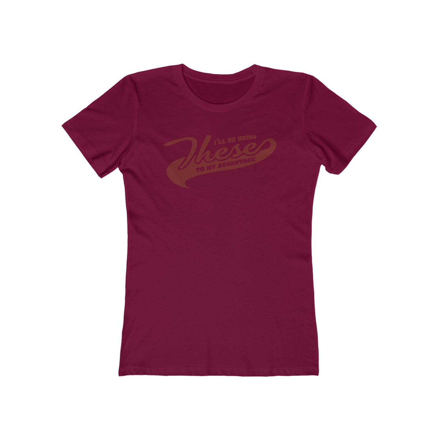 I'll Be Using These To My Advantage - Women’s T-Shirt