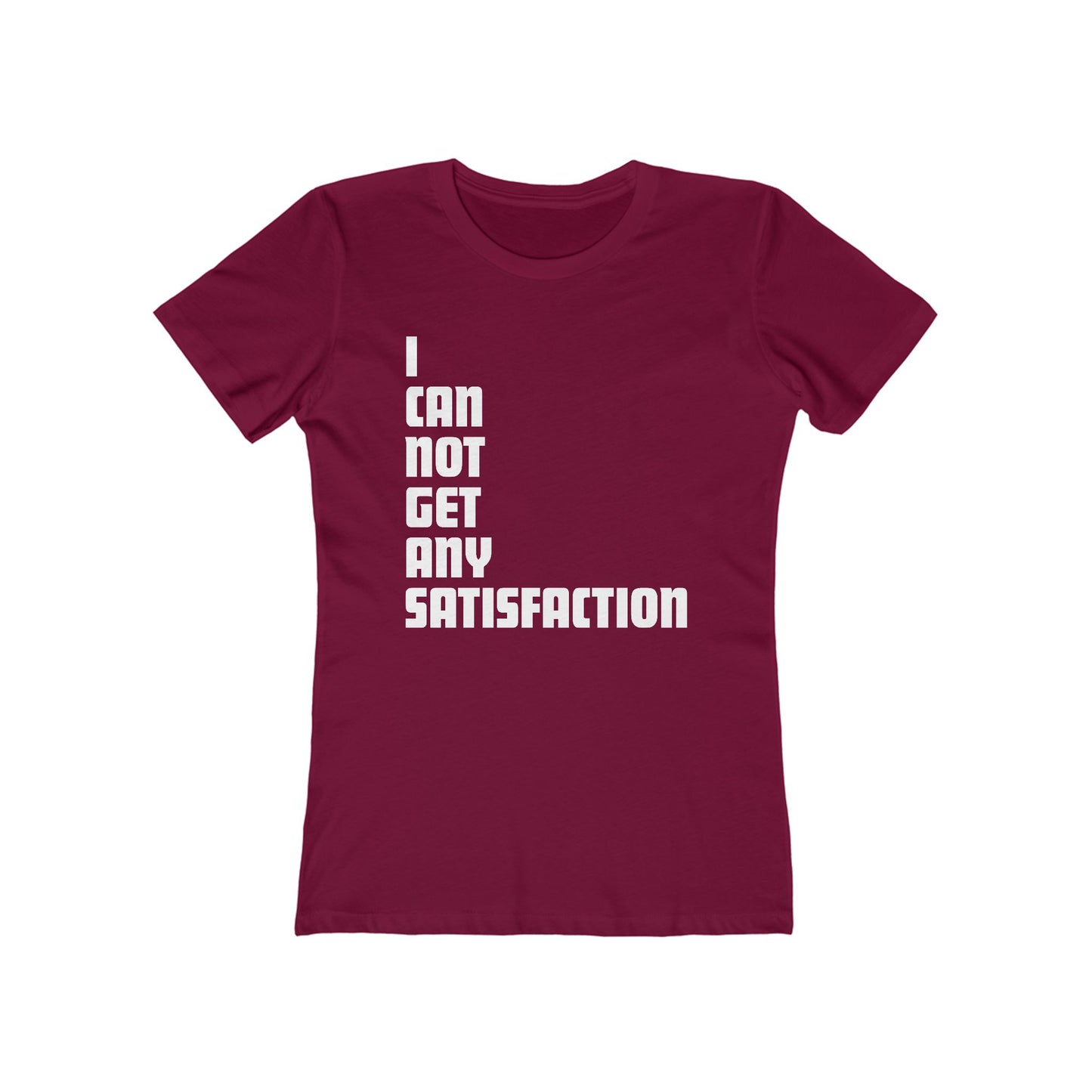 I Can Not Get Any Satisfaction - Women’s T-Shirt