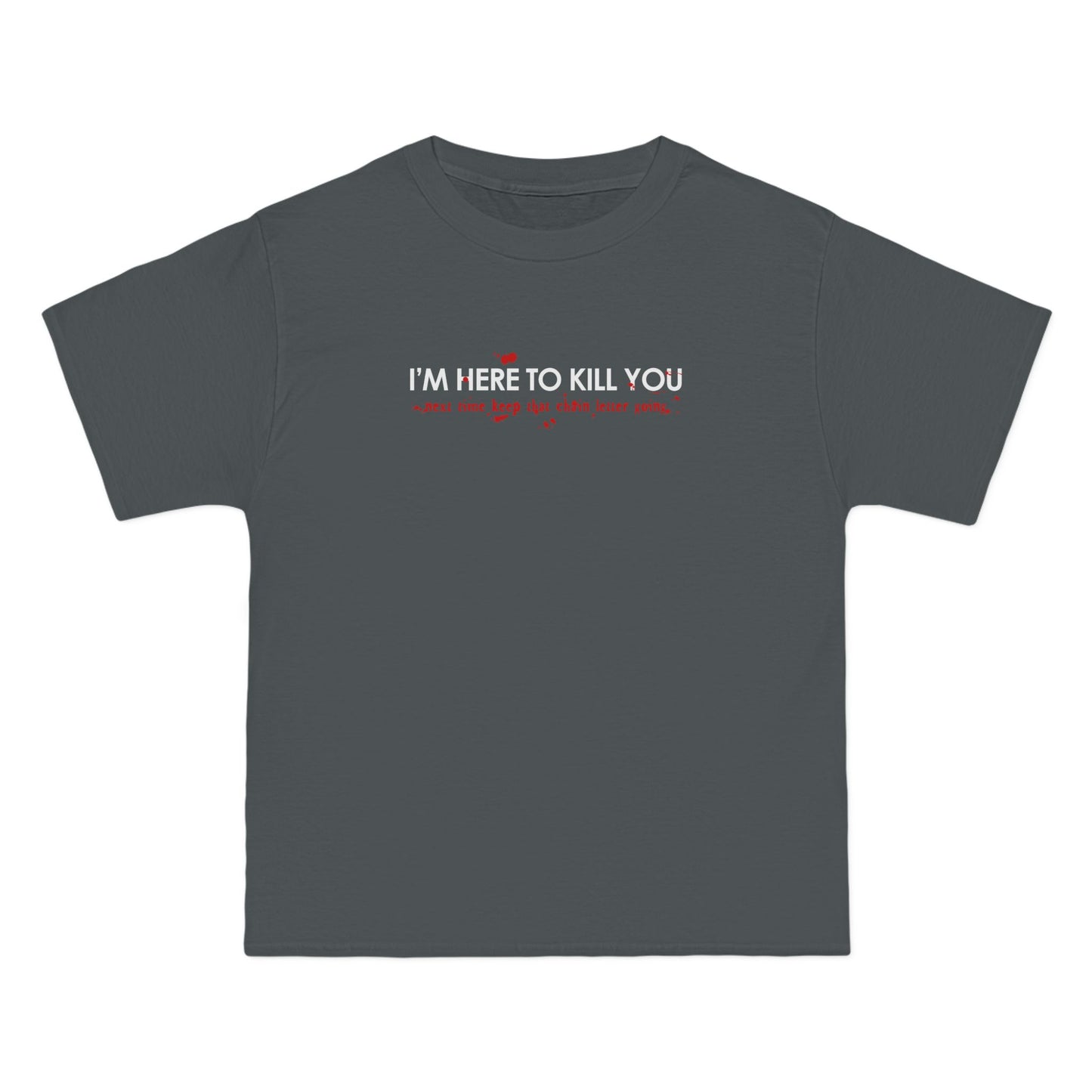 I'm Here To Kill You - Next Time Keep That Chain Letter Going - Men's Heavyweight T-Shirt