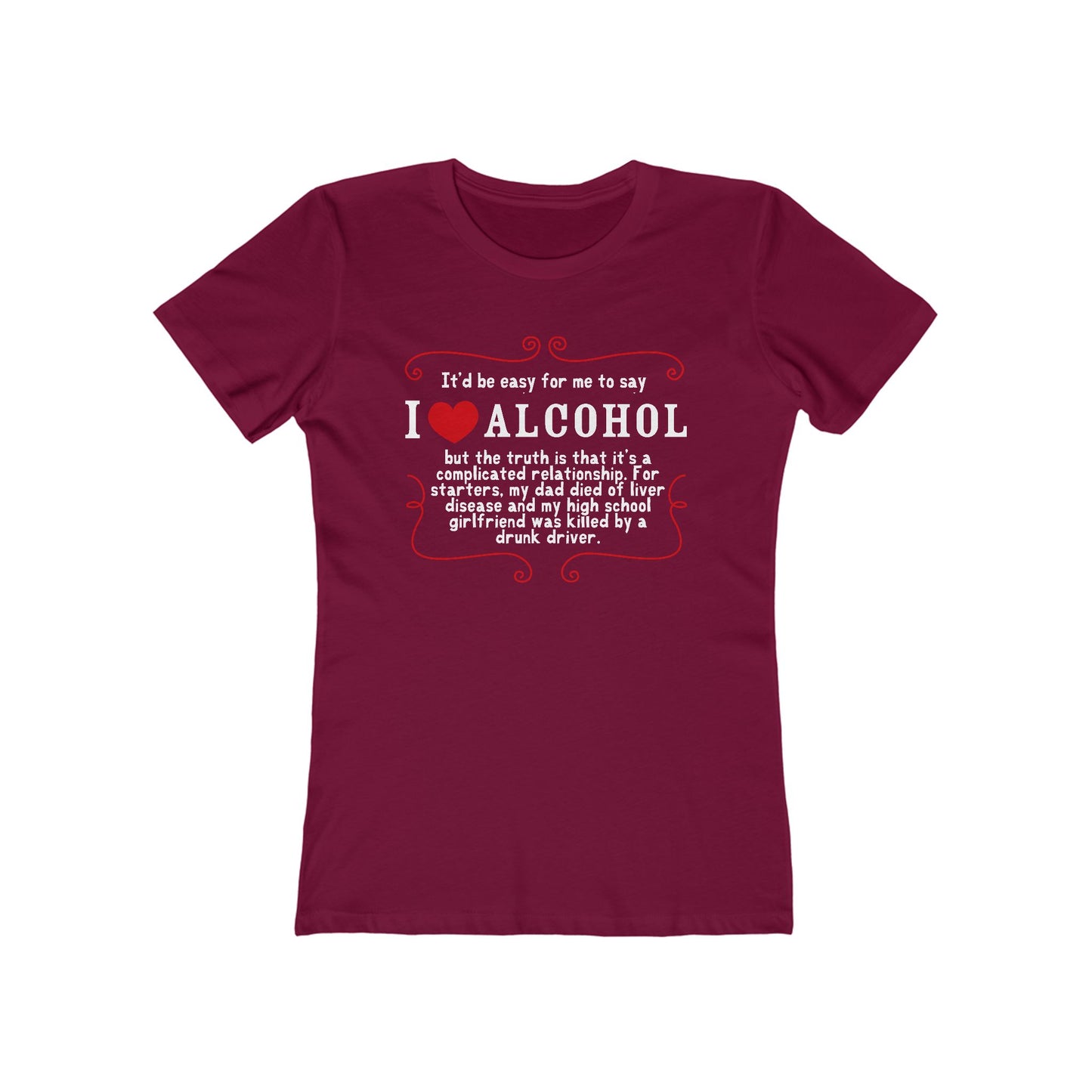 It'd Be Easy For Me To Say I Love Alcohol - Women’s T-Shirt