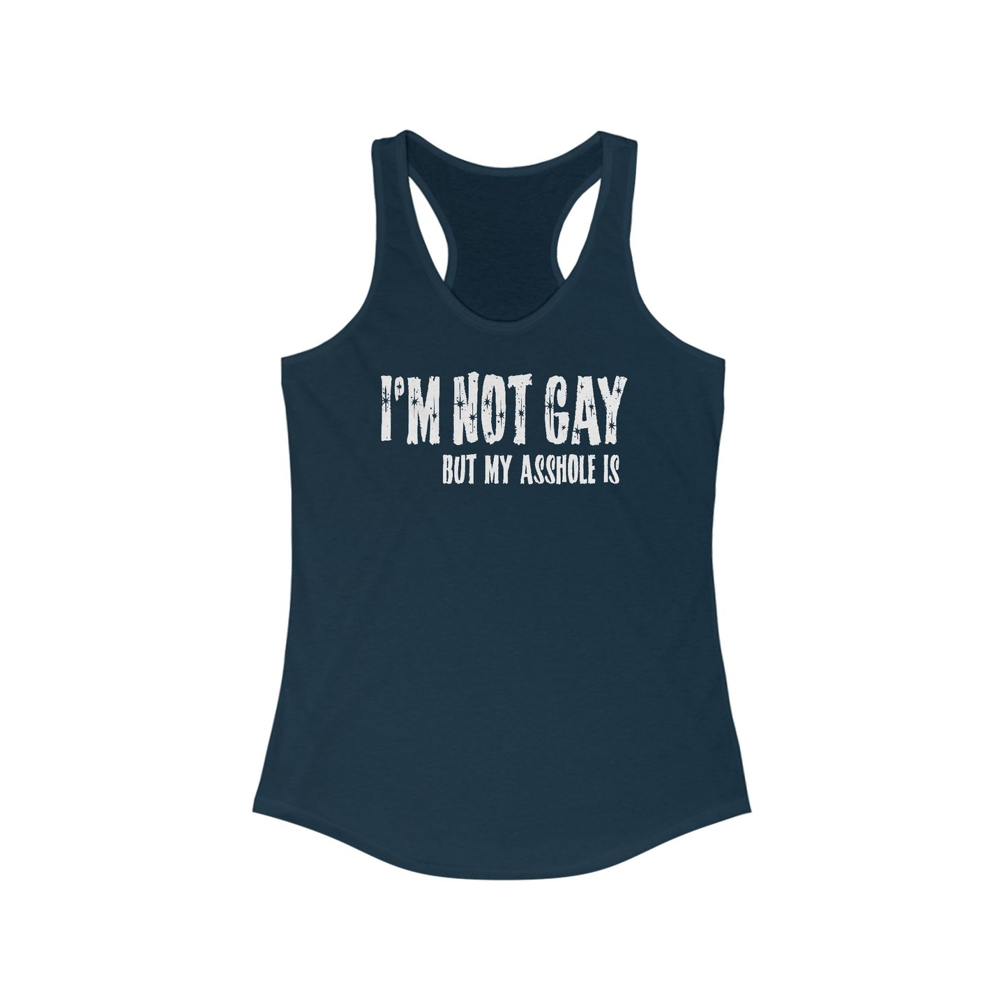 I'm Not Gay But My Asshole Is - Women's Racerback Tank