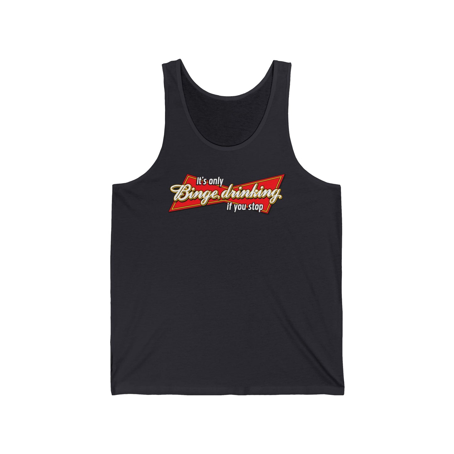 It's Only Binge Drinking If You Stop - Unisex Tank