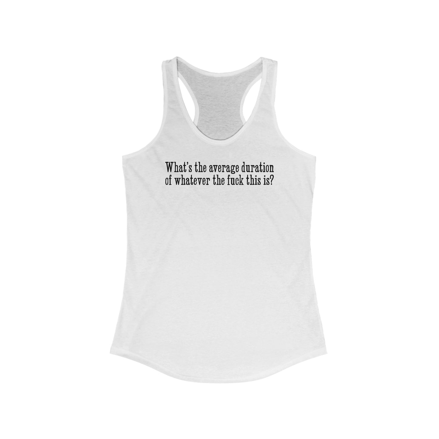 What's The Average Duration Of Whatever The Fuck This Is? - Women’s Racerback Tank