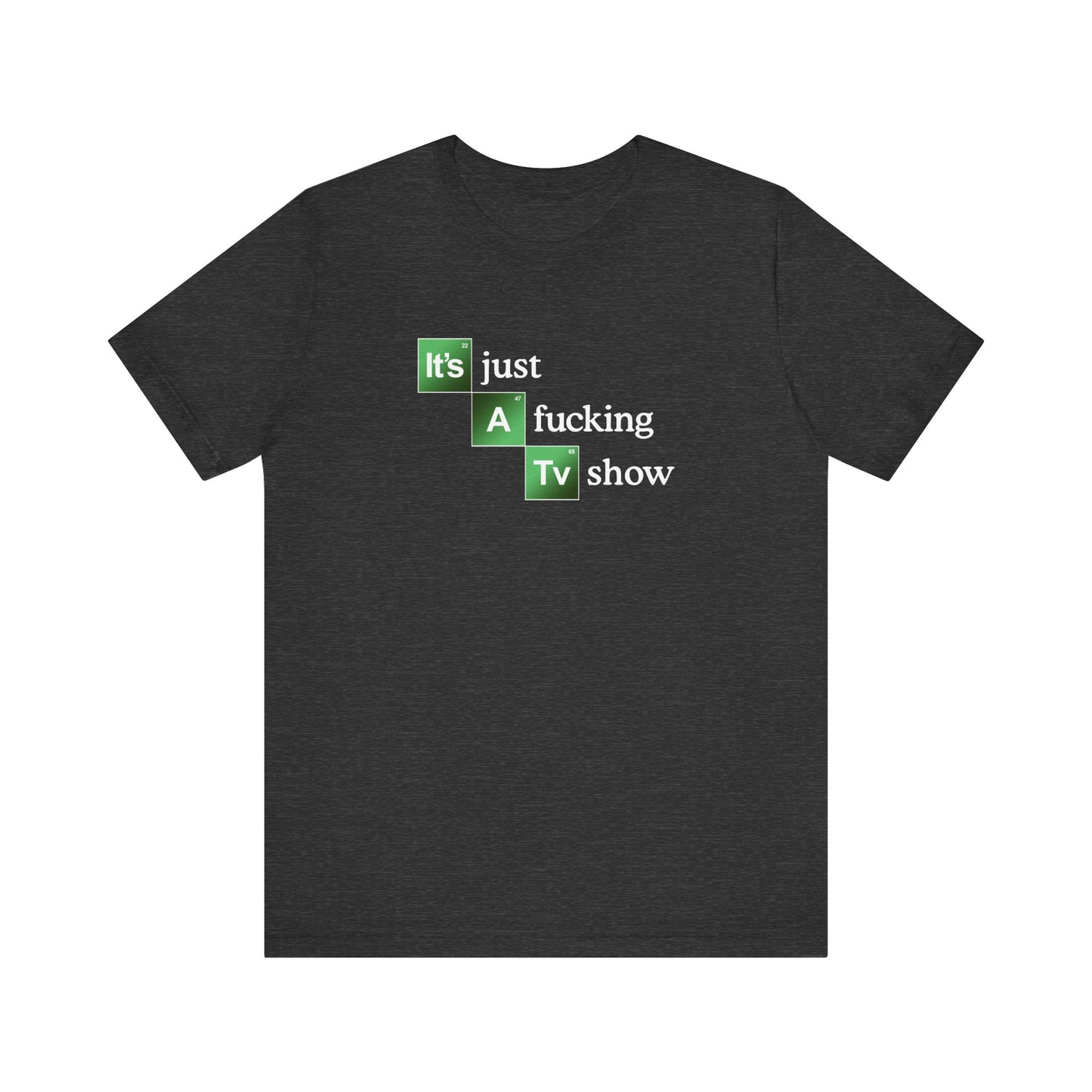 It's Just A Fucking Tv Show (Breaking Bad) - Men's T-Shirt