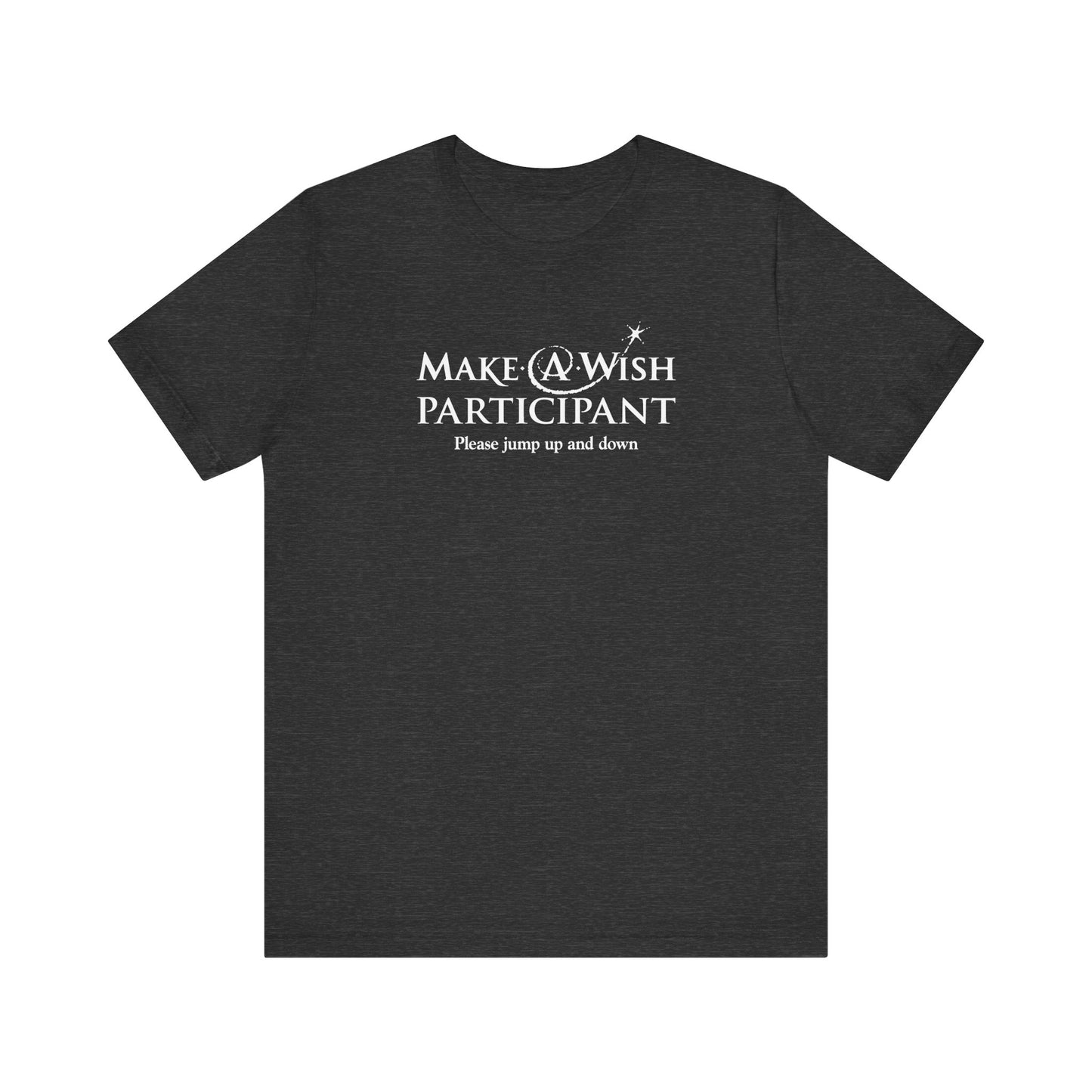 Make A Wish Participant Please Jump Up And Down - Men's T-Shirt