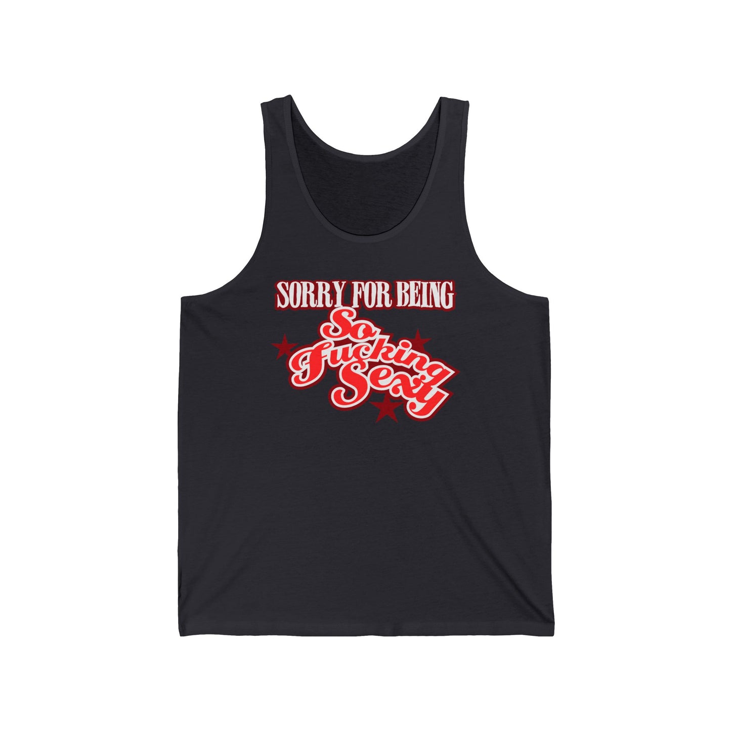 Sorry For Being So Fucking Sexy - Unisex Tank