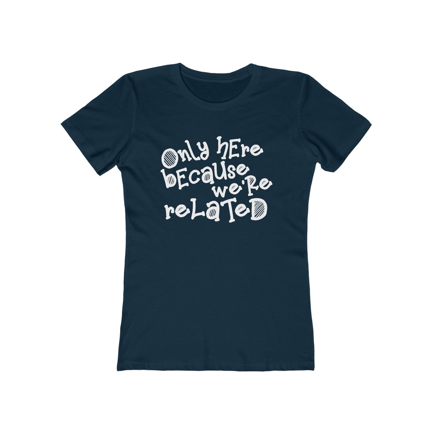 Only Here Because We're Related - Women's T-Shirt