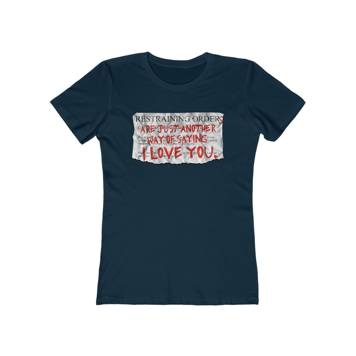 Restraining Orders Are Just Another Way Of Saying I Love You - Women’s T-Shirt