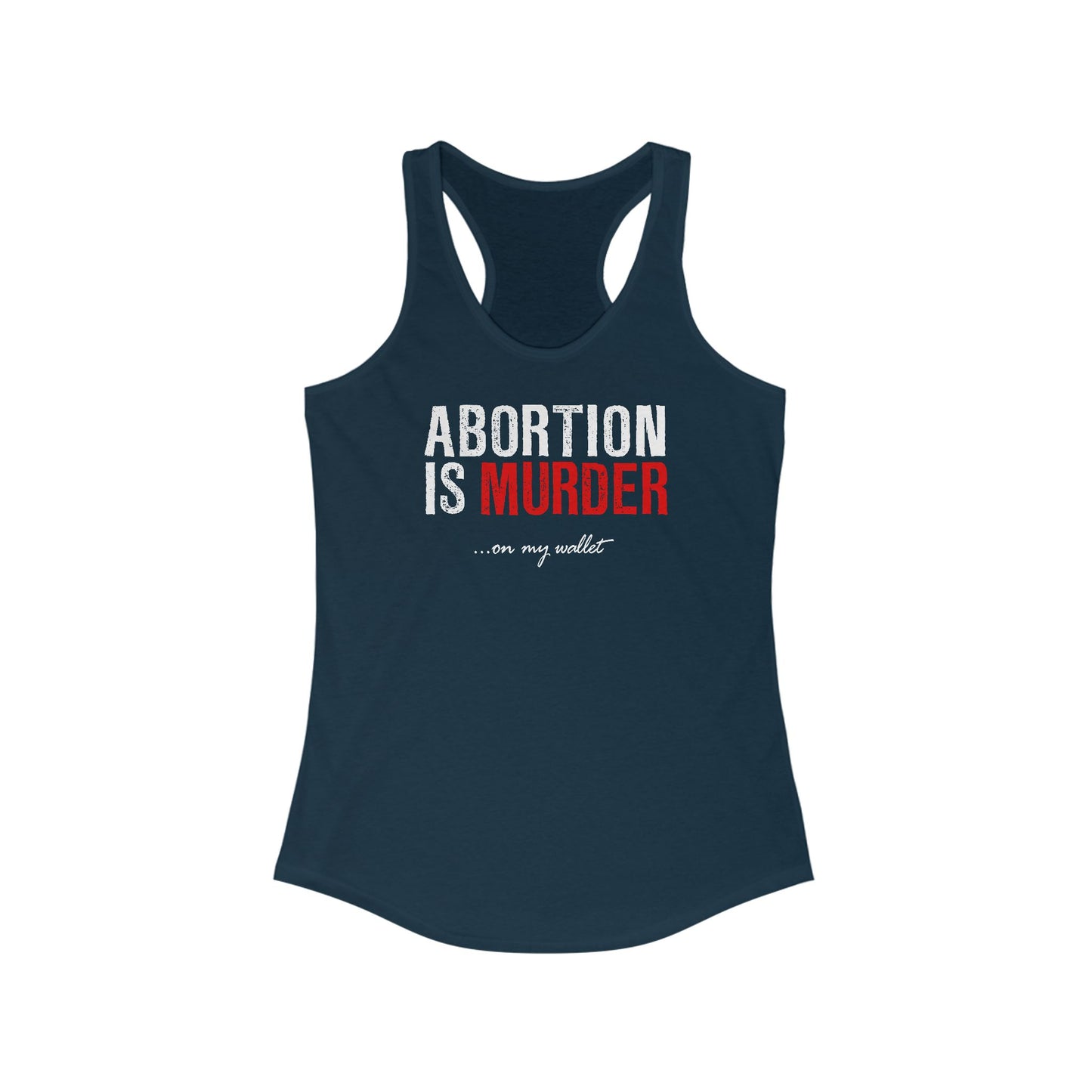 Abortion Is Murder... On My Wallet - Women’s Racerback Tank