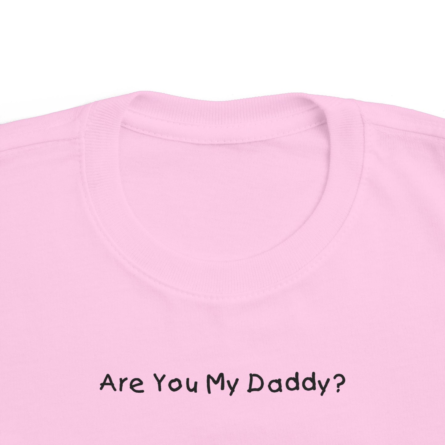 Are You My Daddy? - Toddler T-Shirt