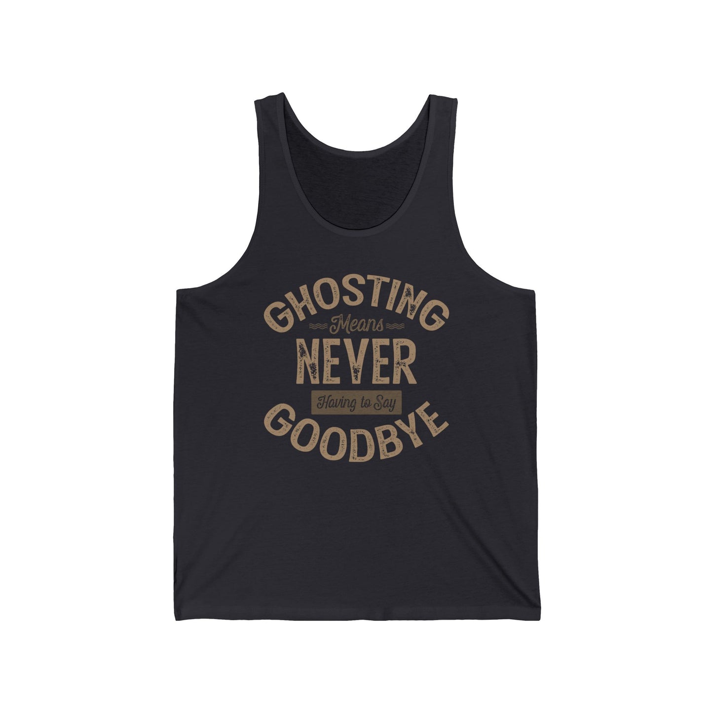 Ghosting Means Never Having To Say Goodbye - Unisex Tank