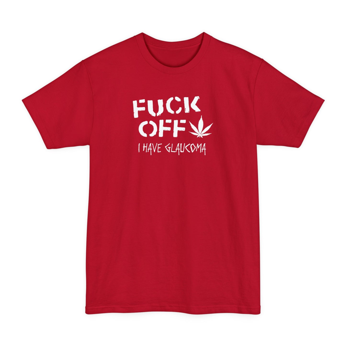 Fuck Off - I Have Glaucoma (With Pot Leaf) - Men's Tall T-Shirt