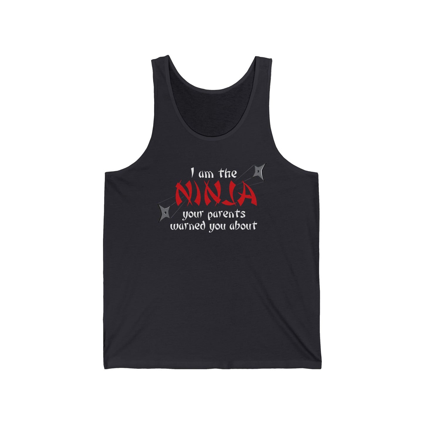 I Am The Ninja Your Parents Warned You About - Unisex Tank