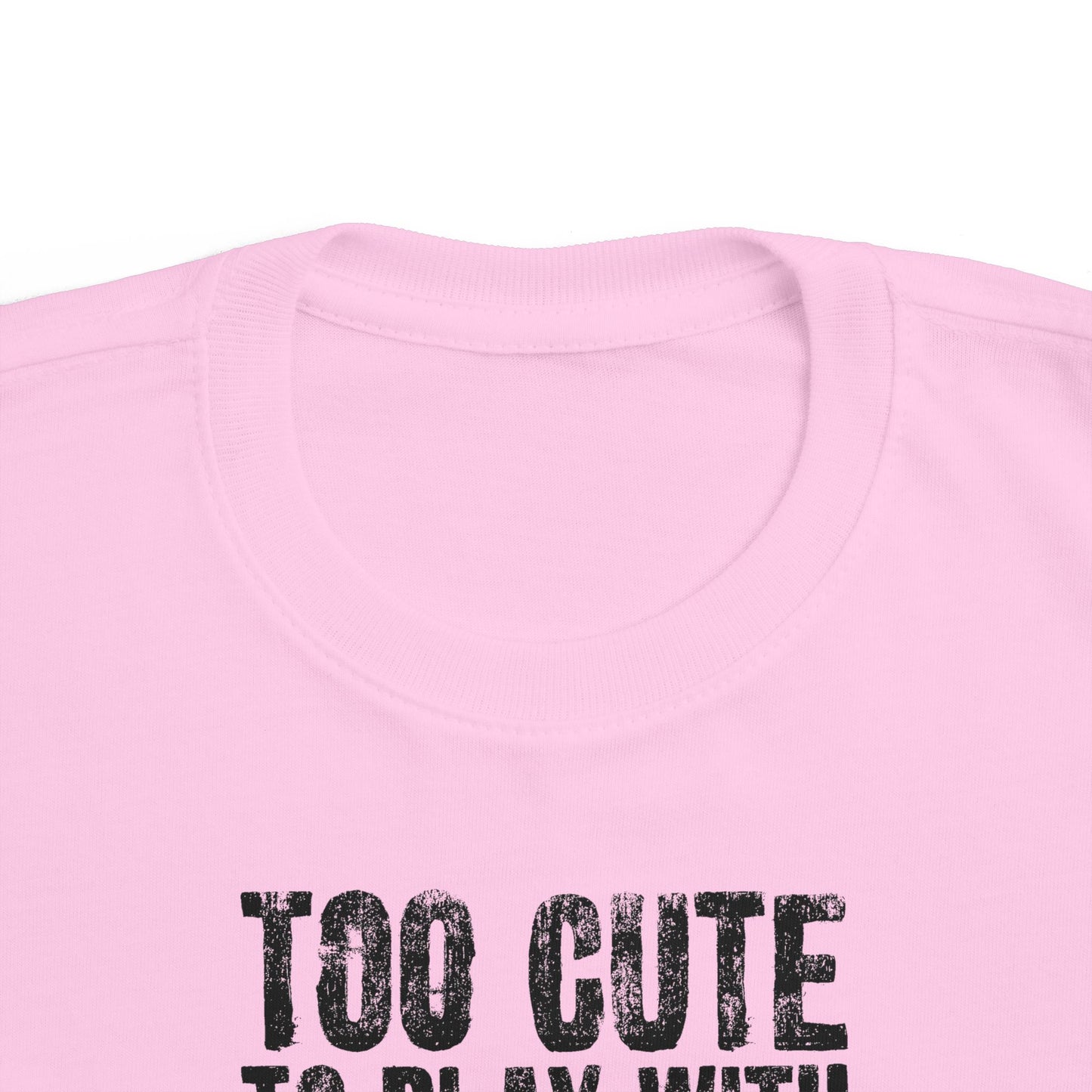Too Cute To Play With Your Ugly Ass Kid - Toddler T-Shirt