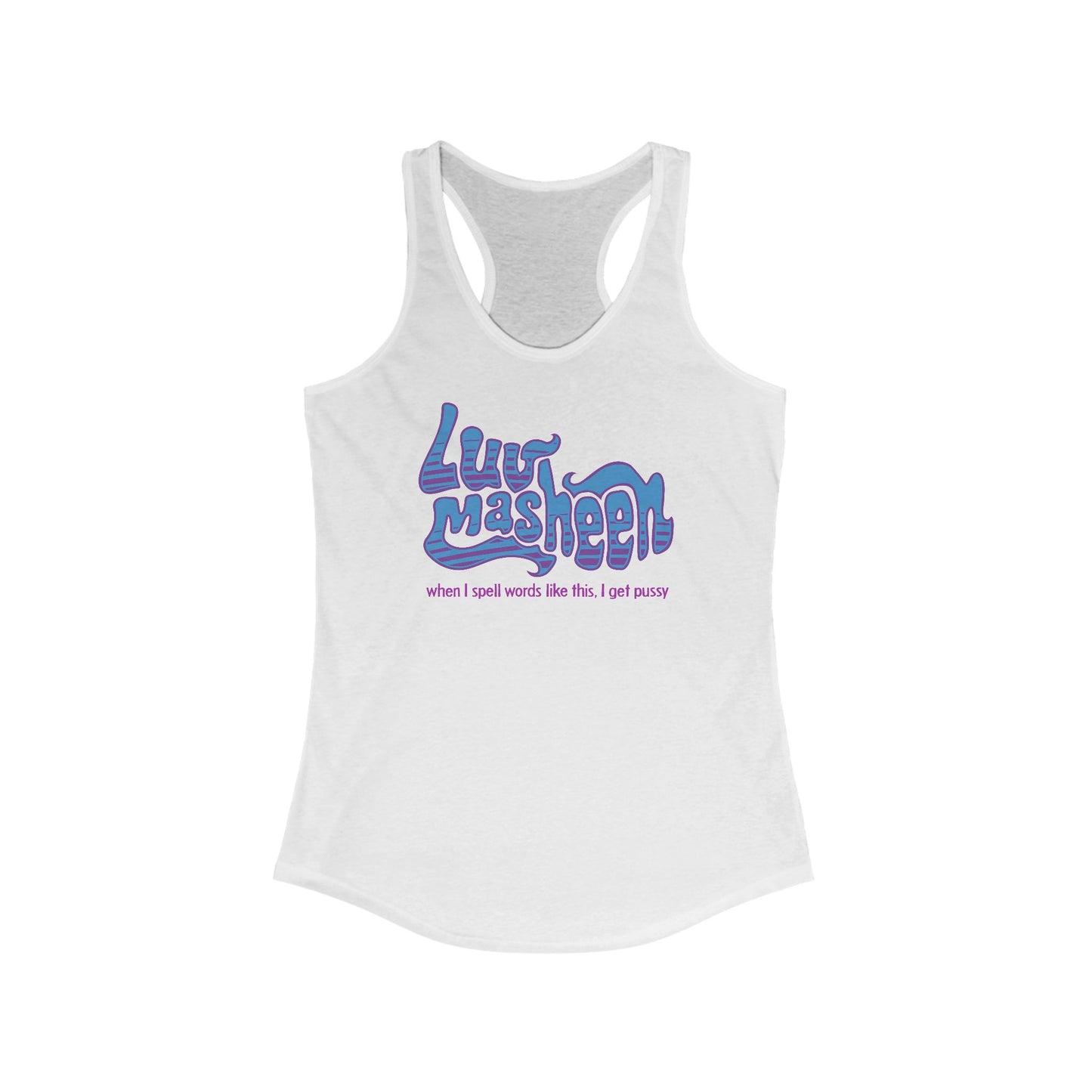 Luv Masheen - When I Spell Words Like This I Get Pussy - Women's Racerback Tank