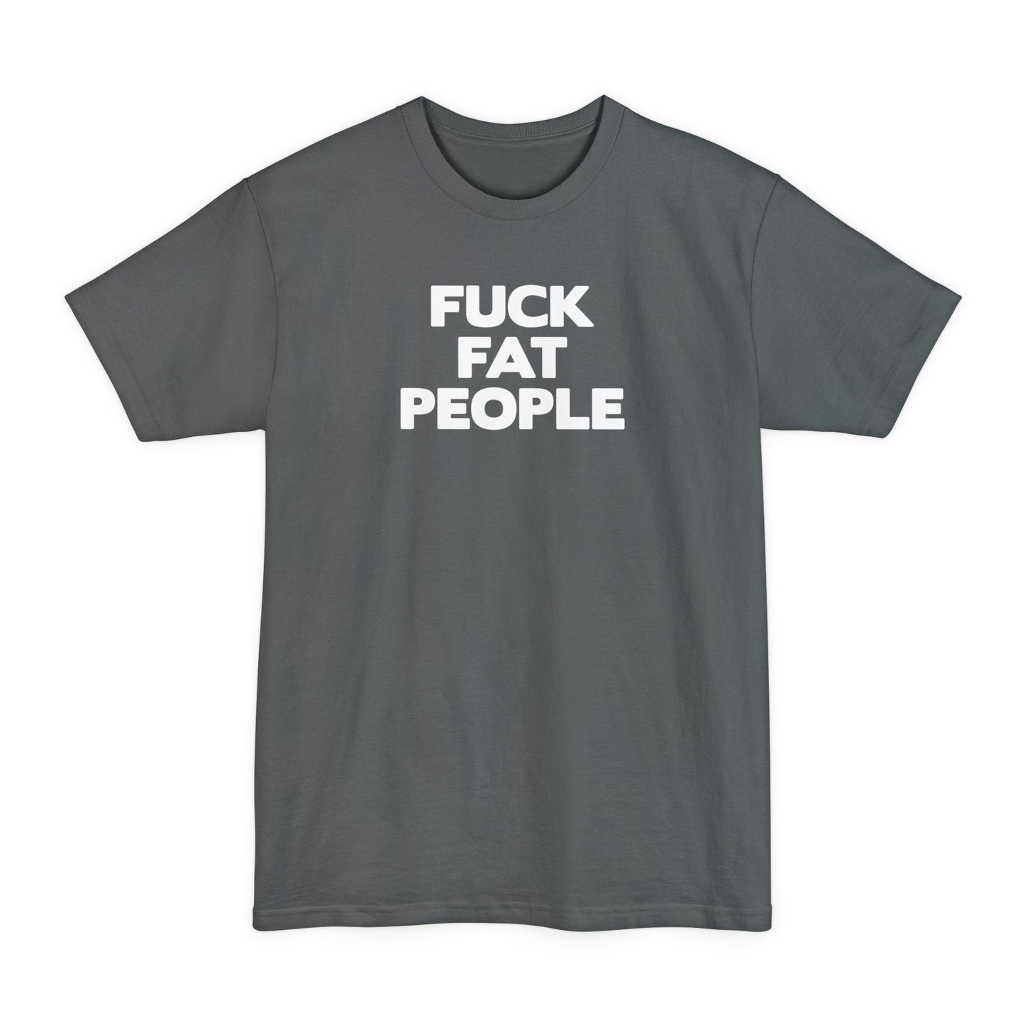 Fuck Fat People - Men's Tall T-Shirt