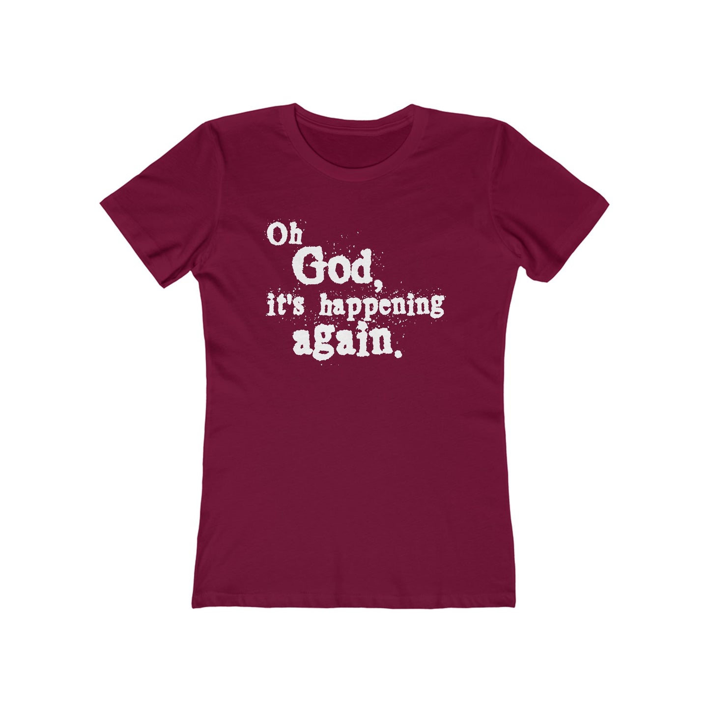 Oh God It's Happening Again - Women’s T-Shirt