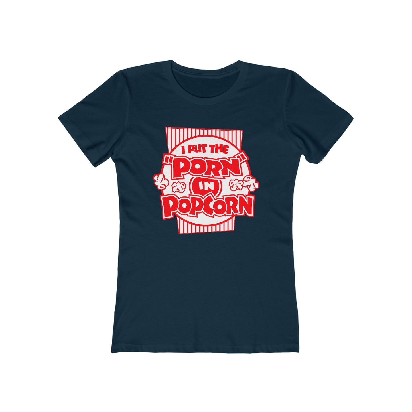I Put The "Porn" In Popcorn - Women’s T-Shirt