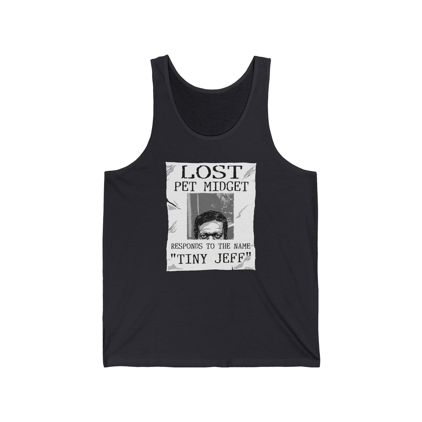 Lost Pet Midget Responds To The Name Tiny Jeff - Unisex Tank