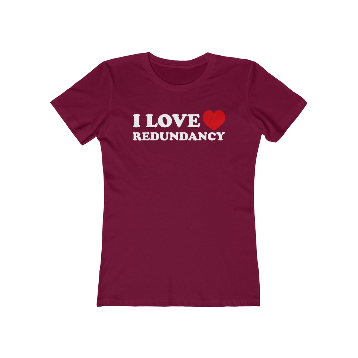 I Love (Heart) Redundancy - Women’s T-Shirt