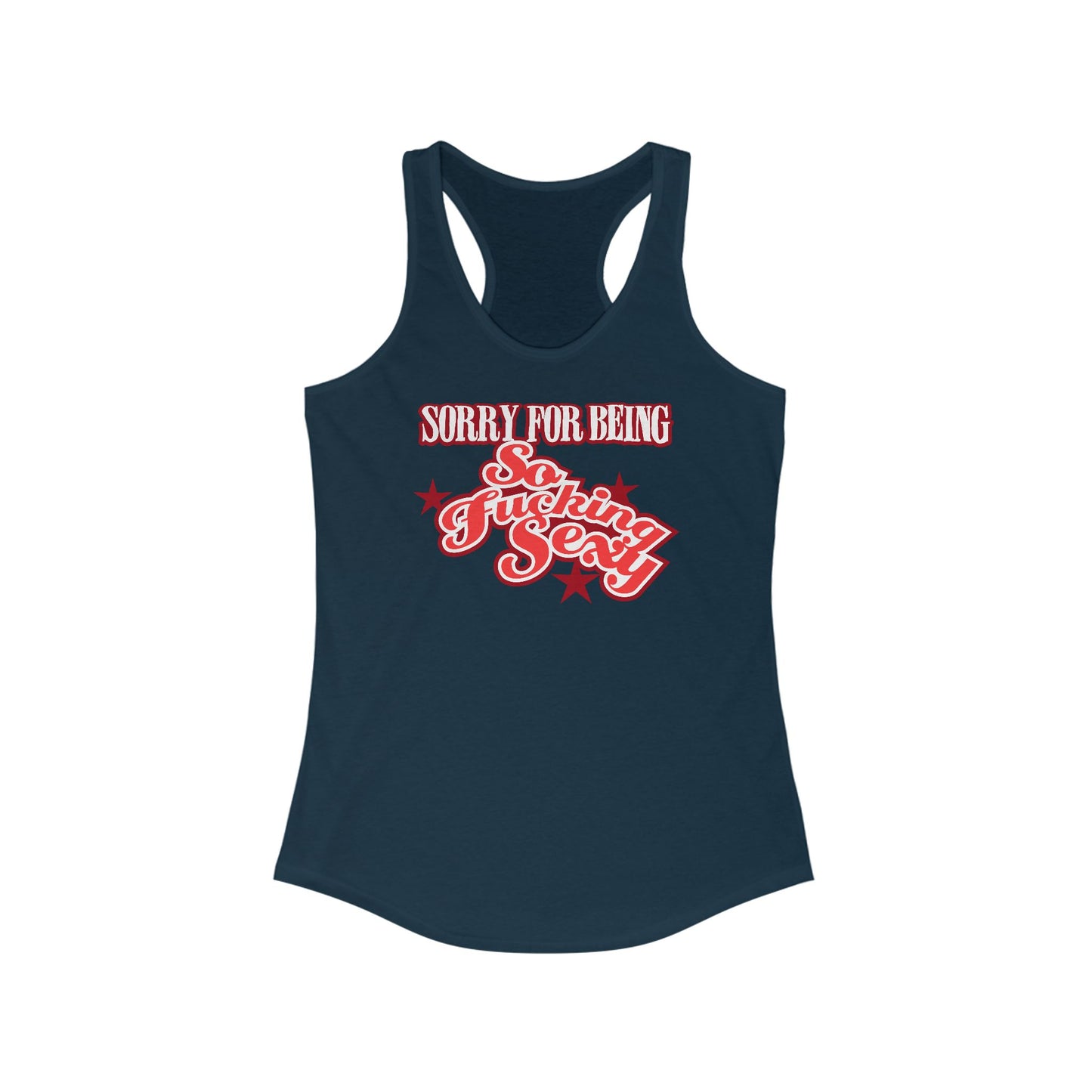 Sorry For Being So Fucking Sexy - Women’s Racerback Tank