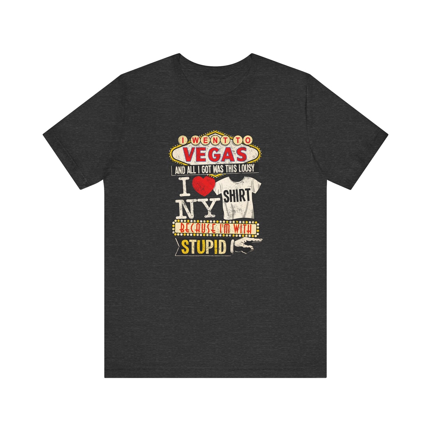 I Went To Vegas And All I Got Was This Lousy I (Heart) Ny Shirt Because I'm With Stupid - Men's T-Shirt