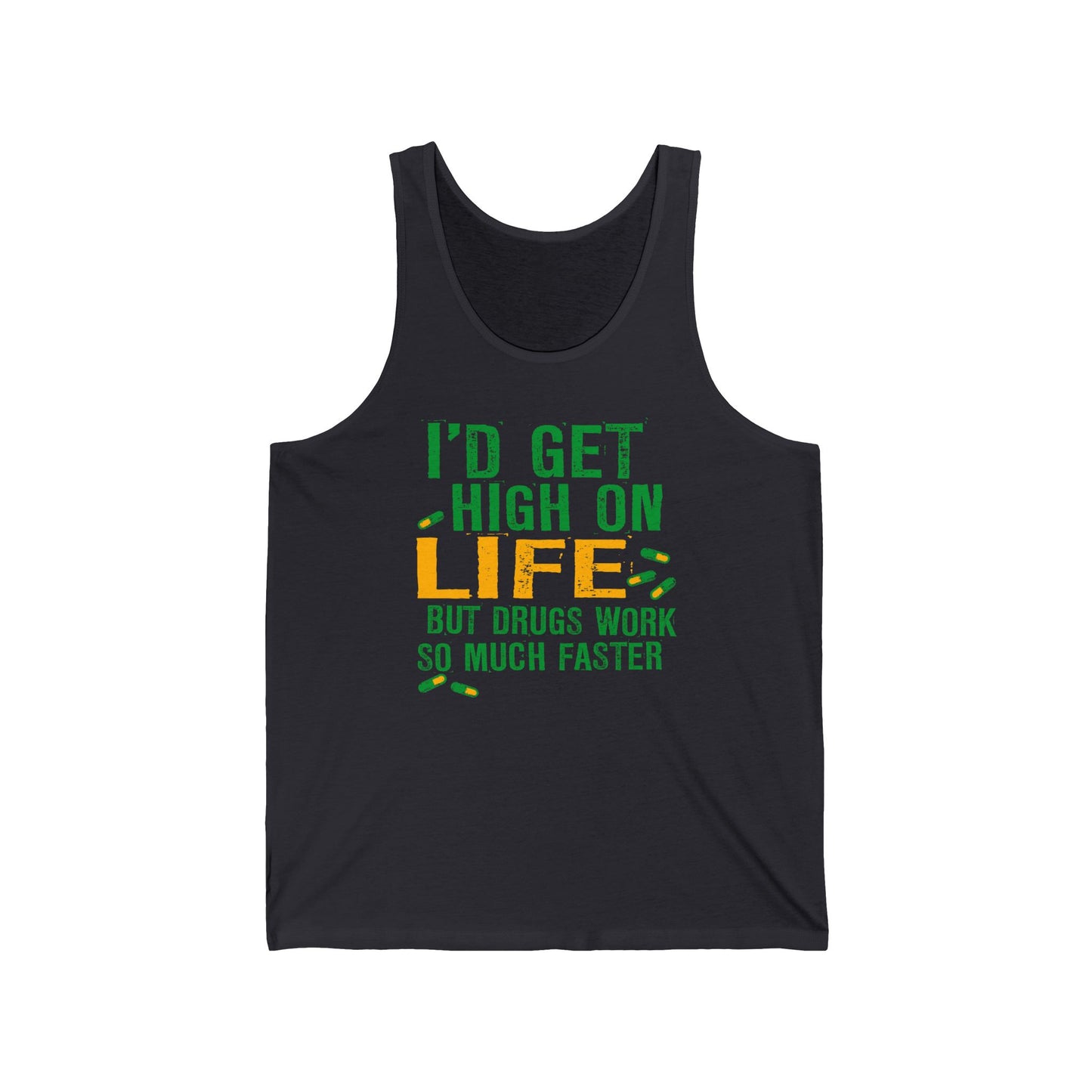 I'D Get High On Life But Drugs Work So Much Faster - Unisex Tank