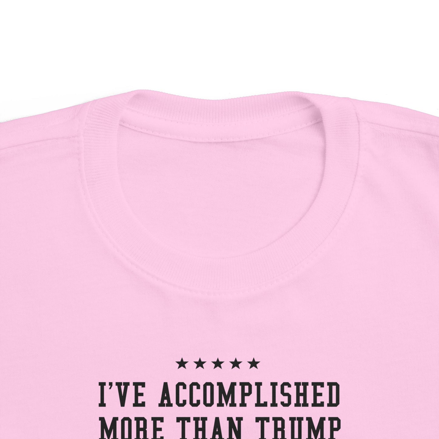 I've Accomplished More Than Trump - Toddler T-Shirt