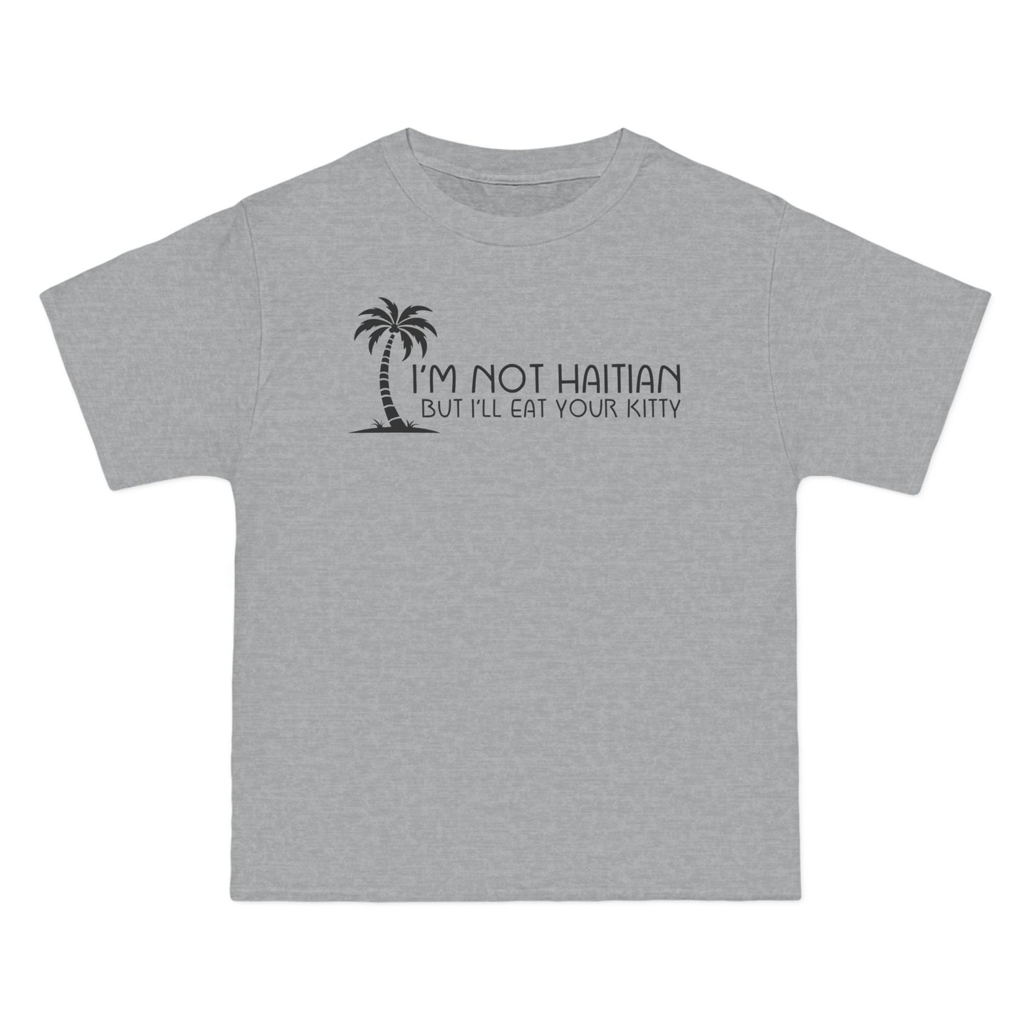I'm Not Haitian But I'll Eat Your Kitty - Men's Heavyweight T-Shirt