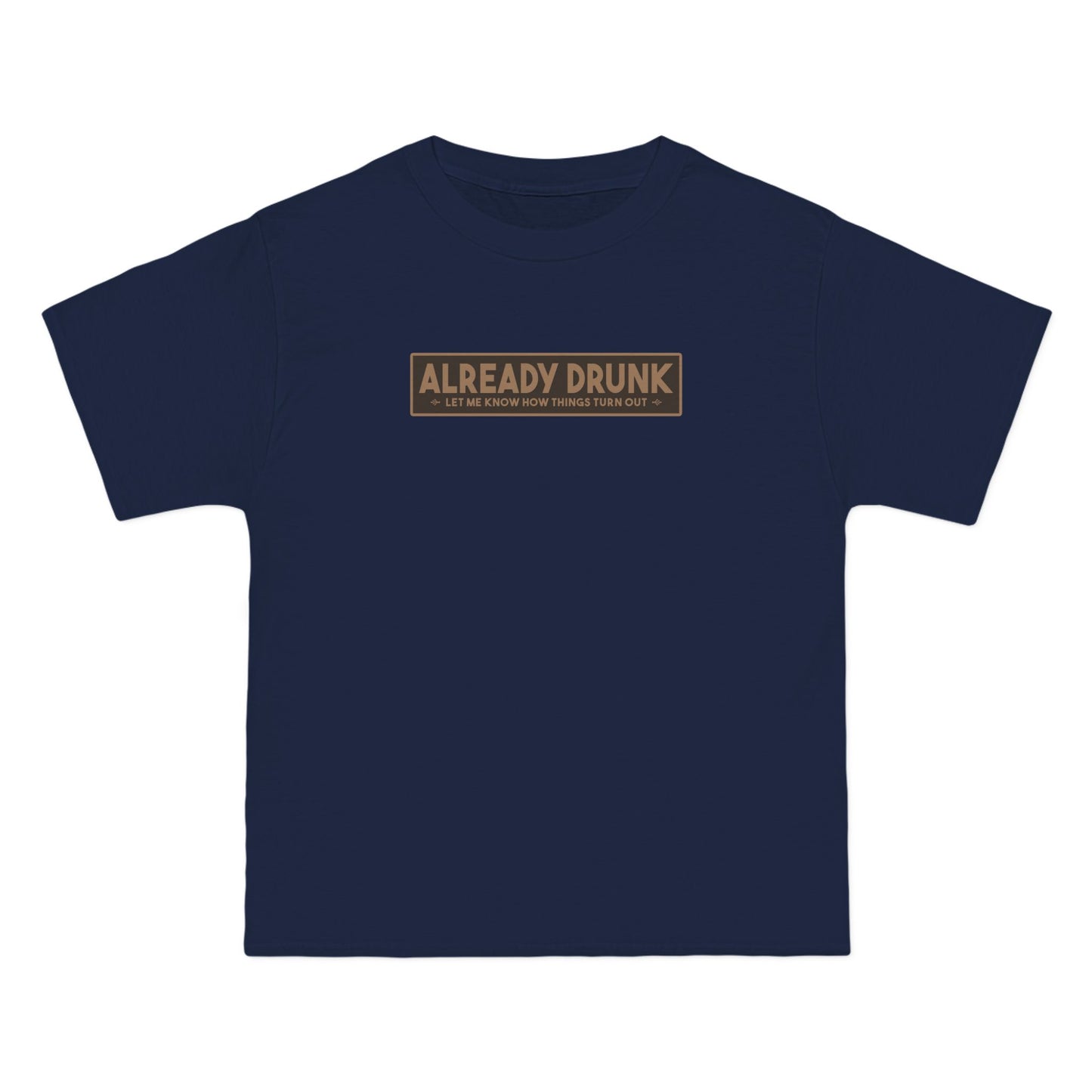 I'm Already Drunk. Let Me Know How Things Turn Out - Men's Heavyweight T-Shirt