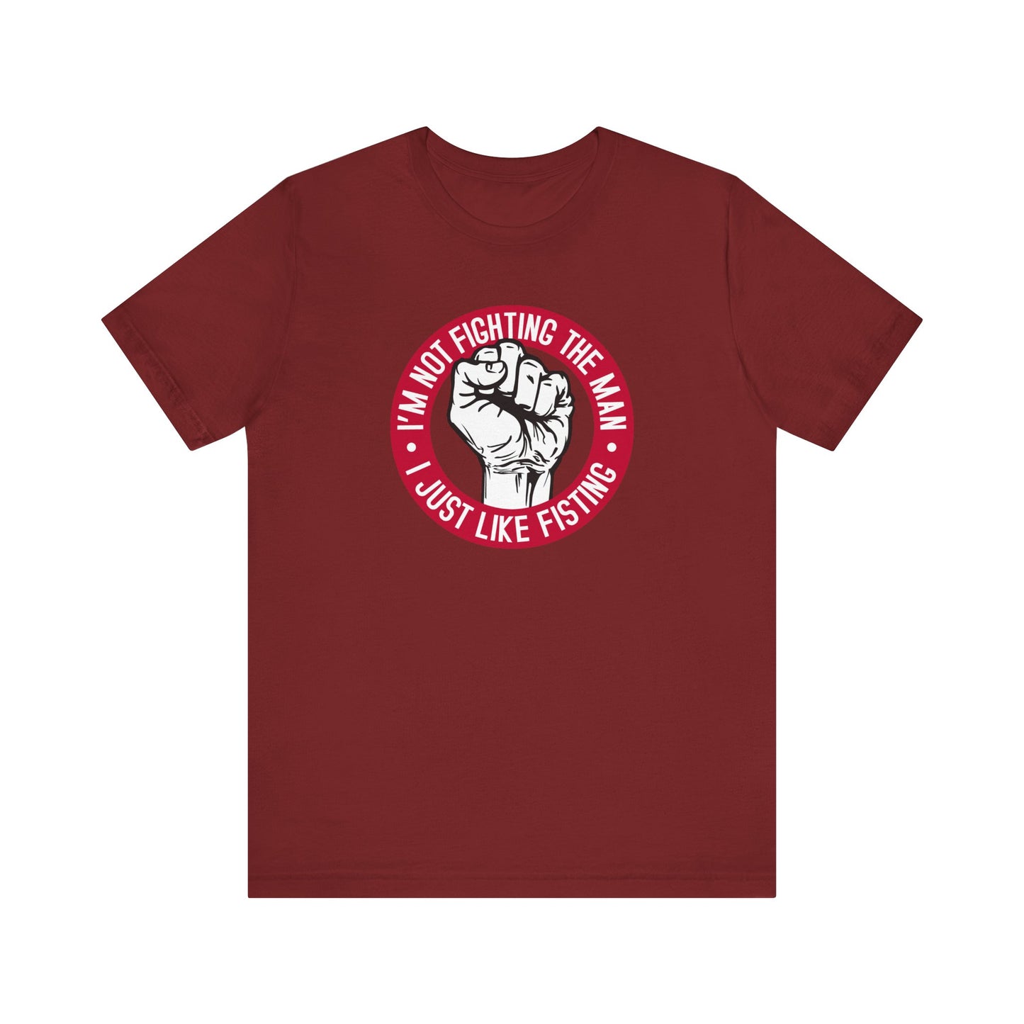 I'm Not Fighting The Man - I Just Like Fisting - Men's T-Shirt