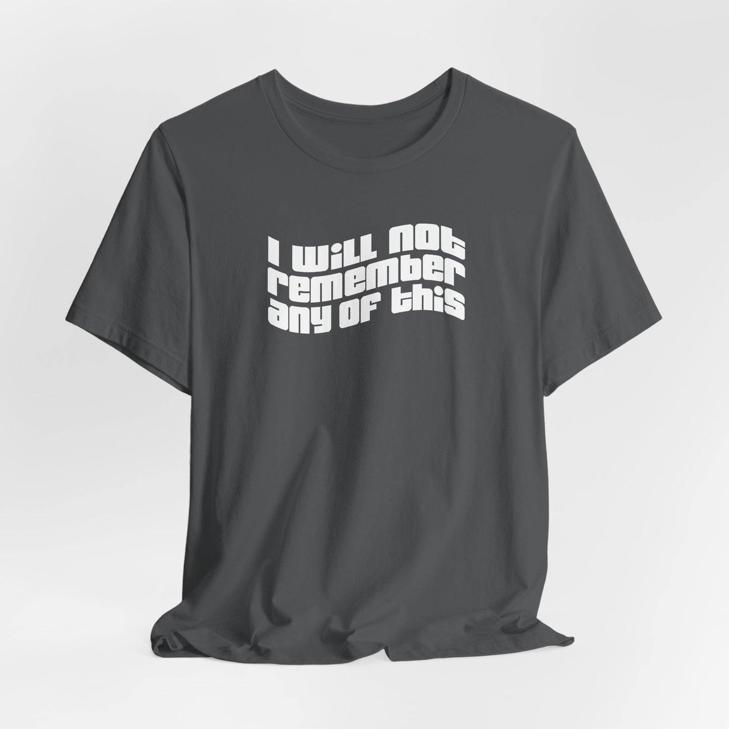 I Will Not Remember Any Of This - Men's T-Shirt