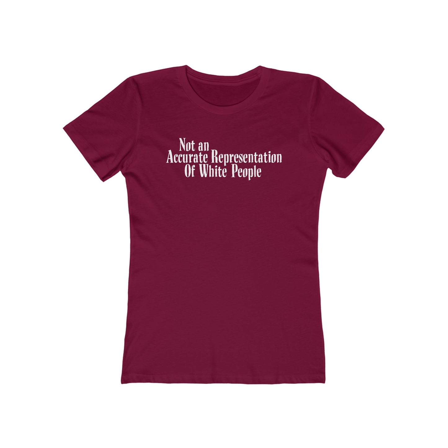Not An Accurate Representation Of White People - Women’s T-Shirt