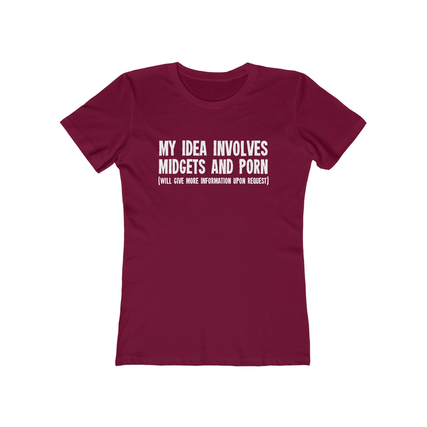 My Idea Involves Midgets And Porn (Will Give More Information Upon Request) - Women’s T-Shirt